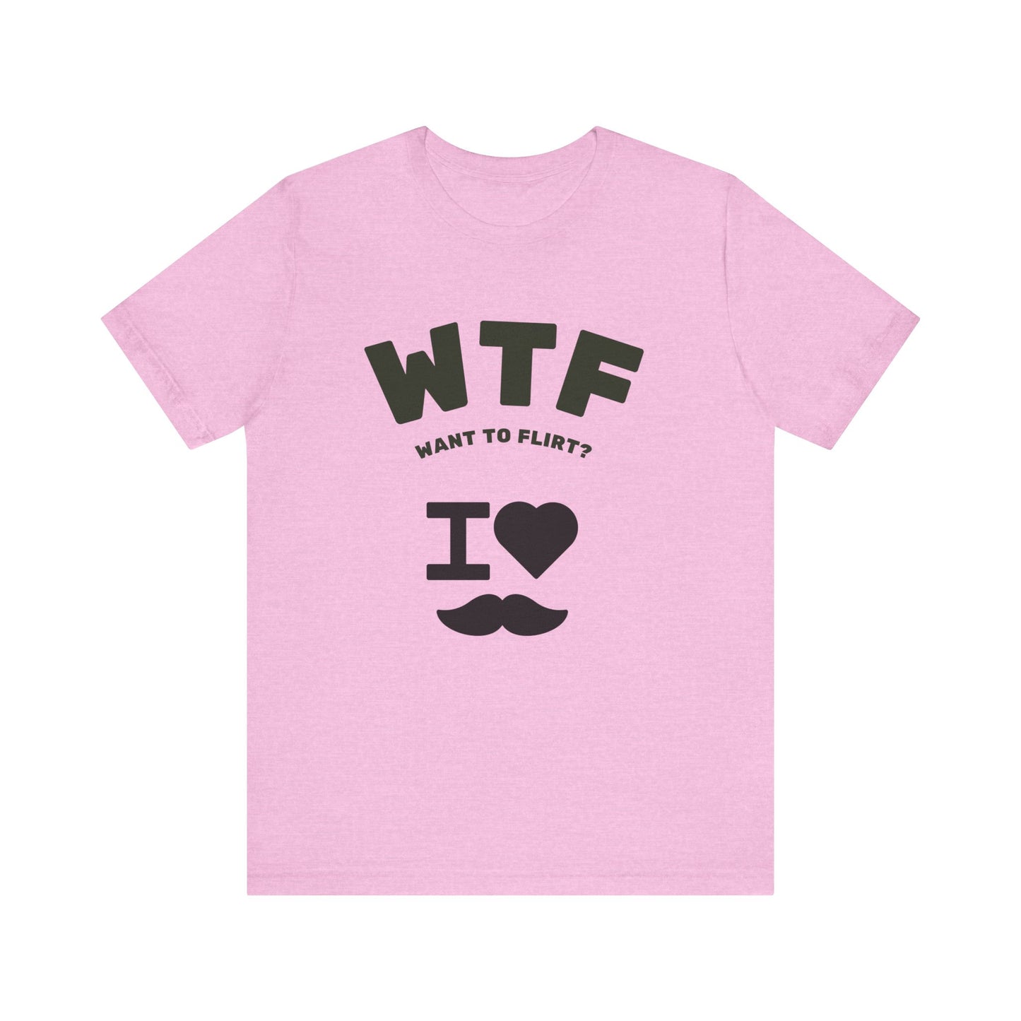 WTF Want To Flirt? I Love Moustaches Funny T-Shirt