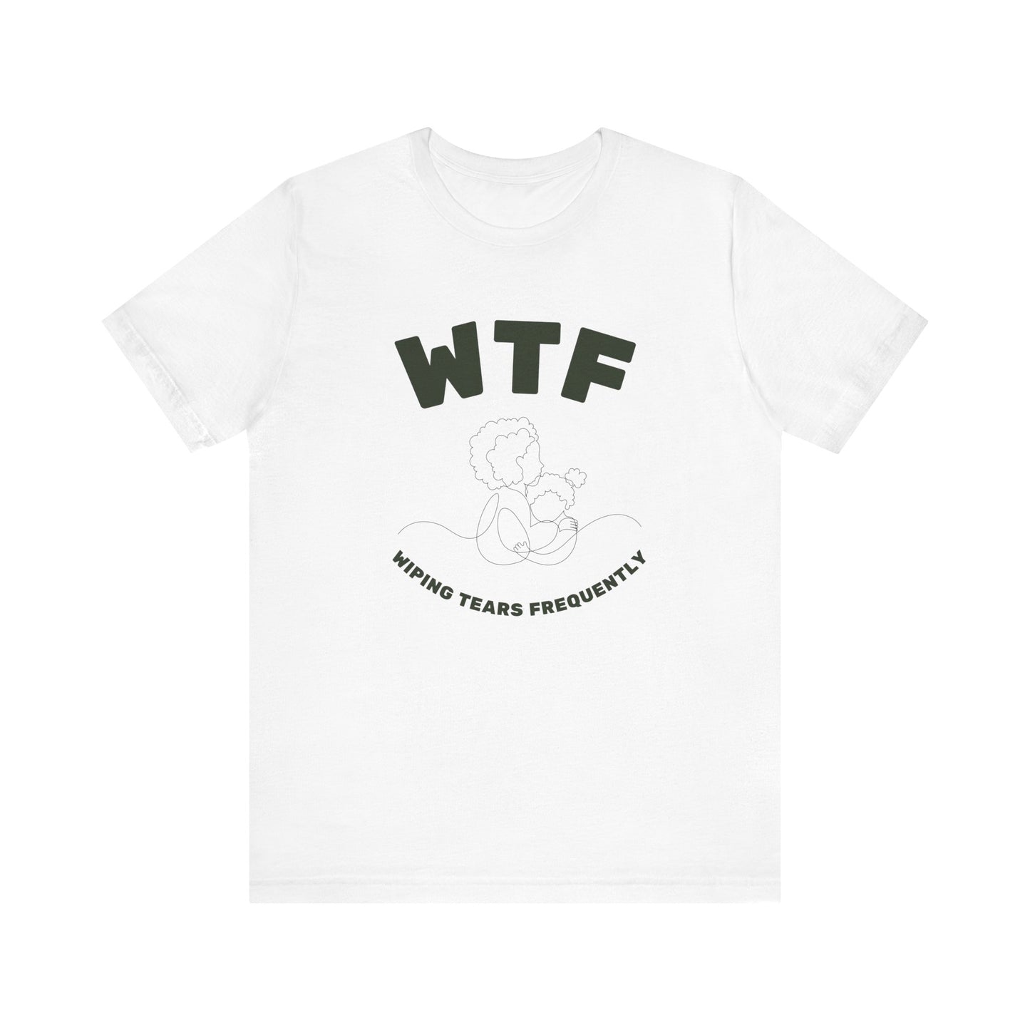 WTF Wiping Tears Frequently Heartwarming Mom T-Shirt