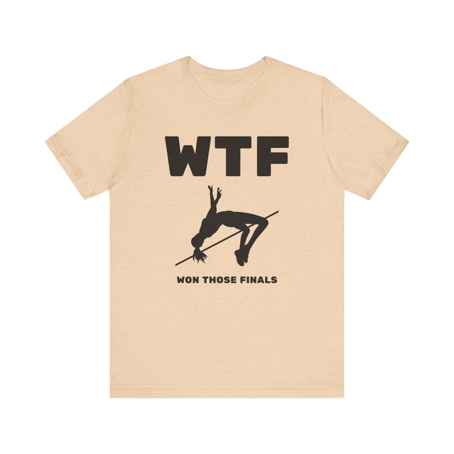 WTF Won Those Finals High Jump T-Shirt