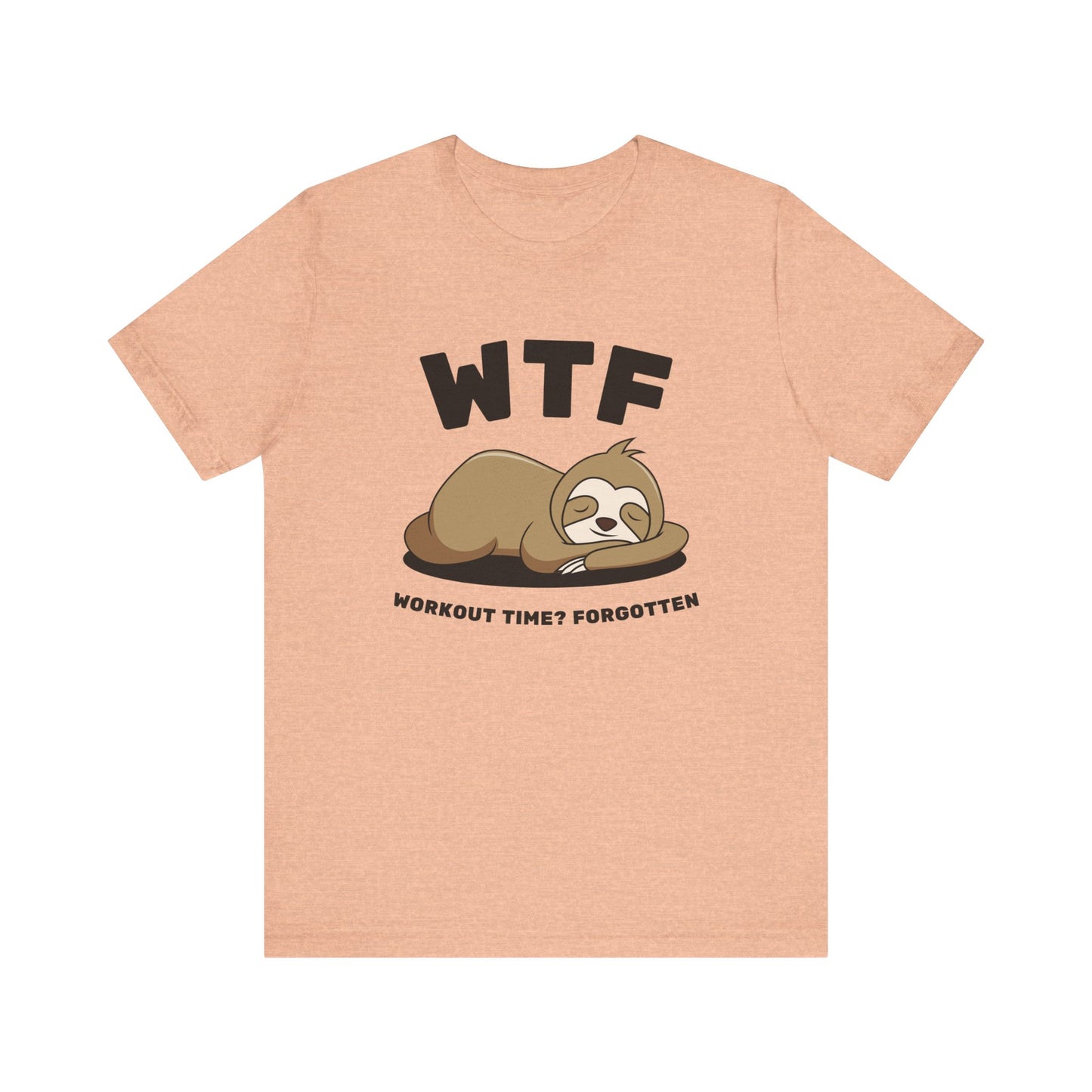 WTF Workout time? Forgotten Funny Lazy Sloth T-Shirt