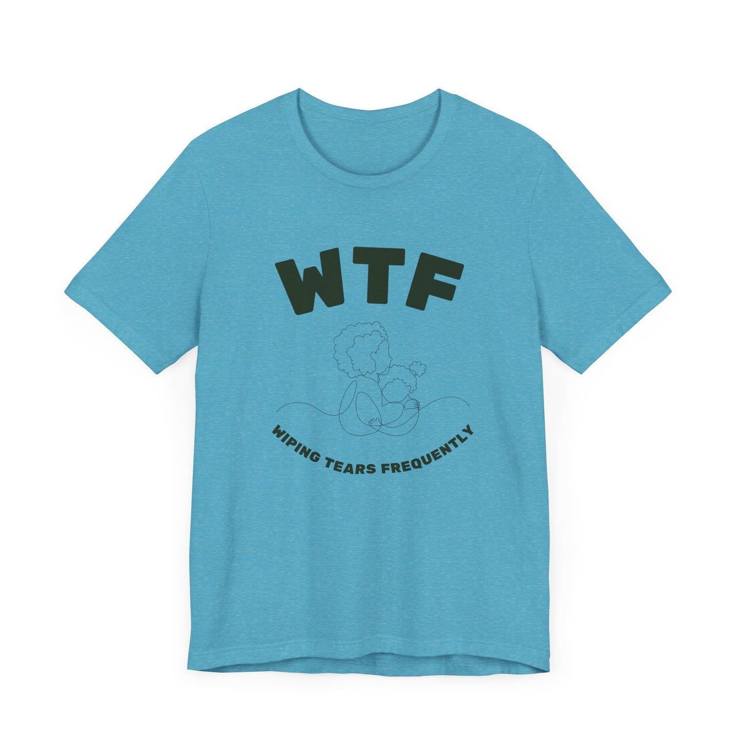 WTF Wiping Tears Frequently Heartwarming Mom T-Shirt