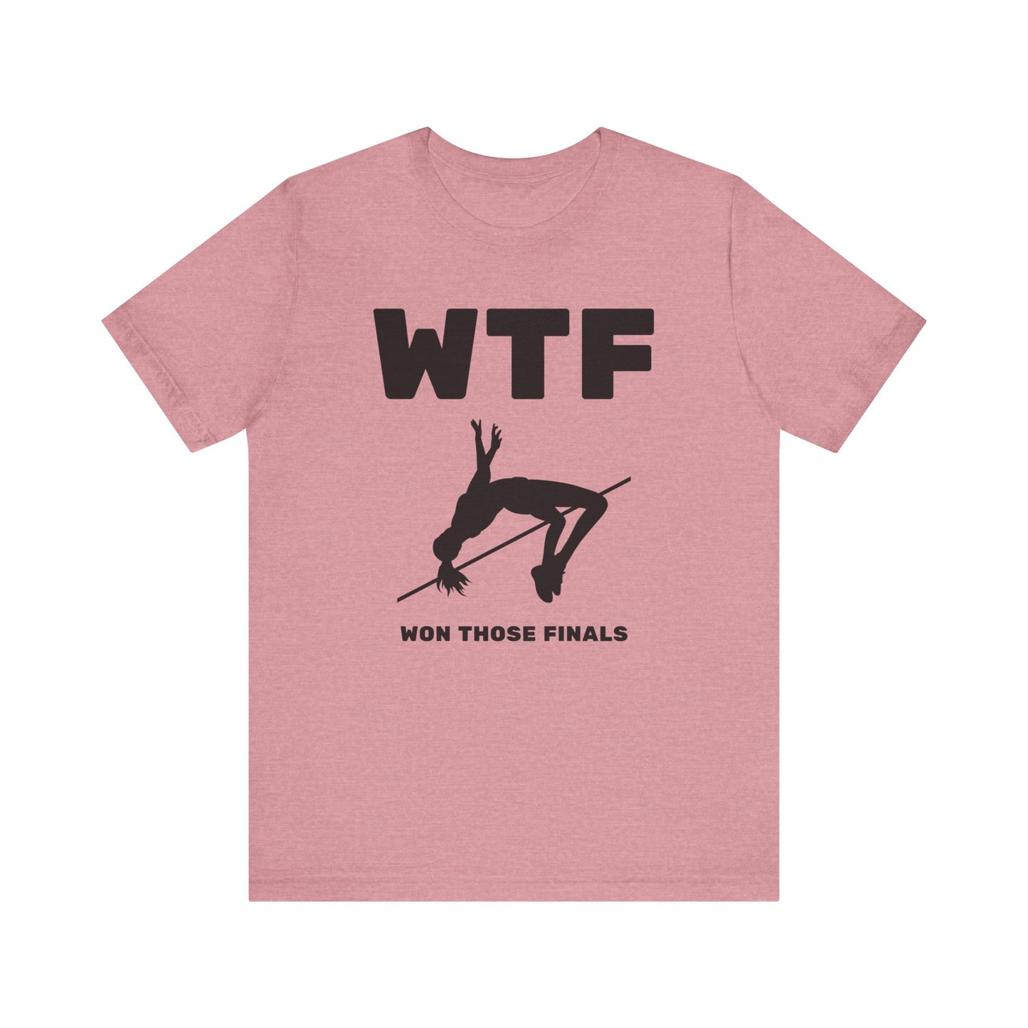 WTF Won Those Finals High Jump T-Shirt