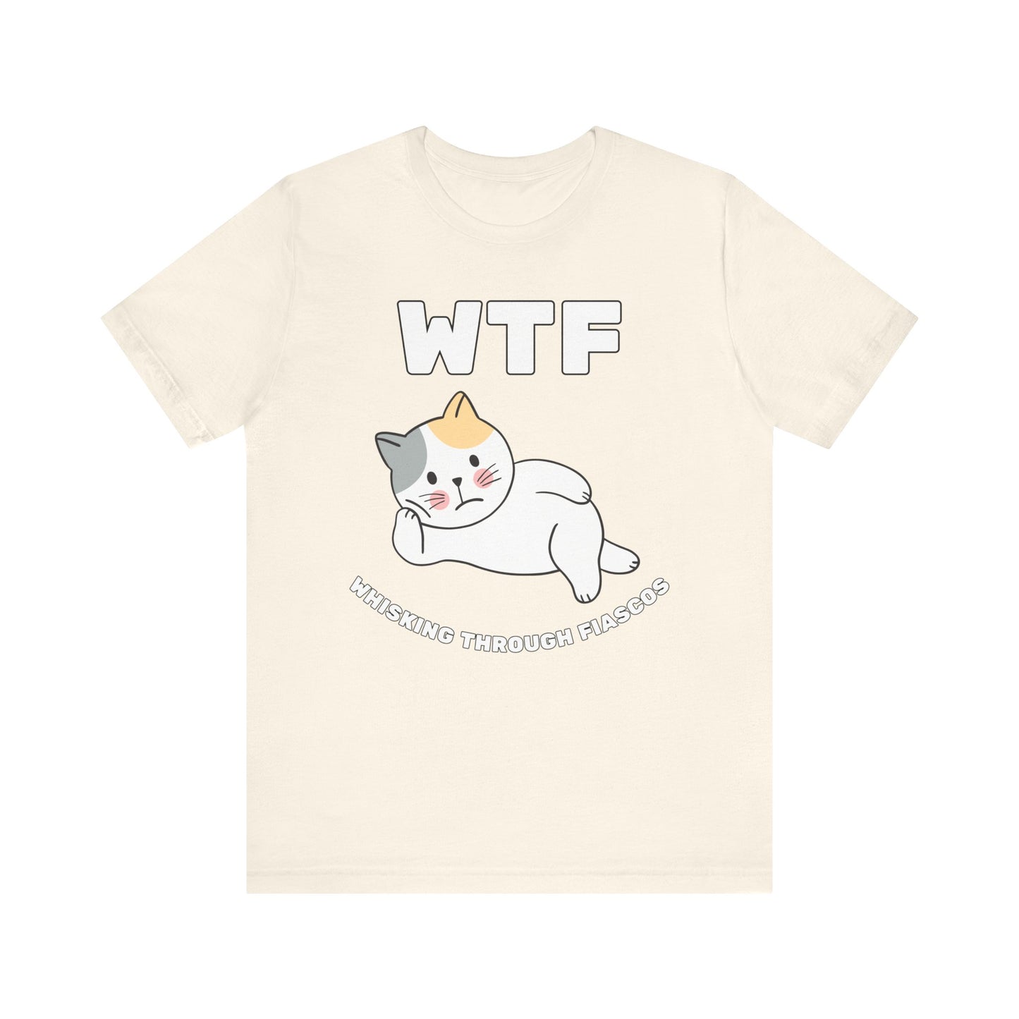 WTF Whisking Through Fiascos Cat T-Shirt