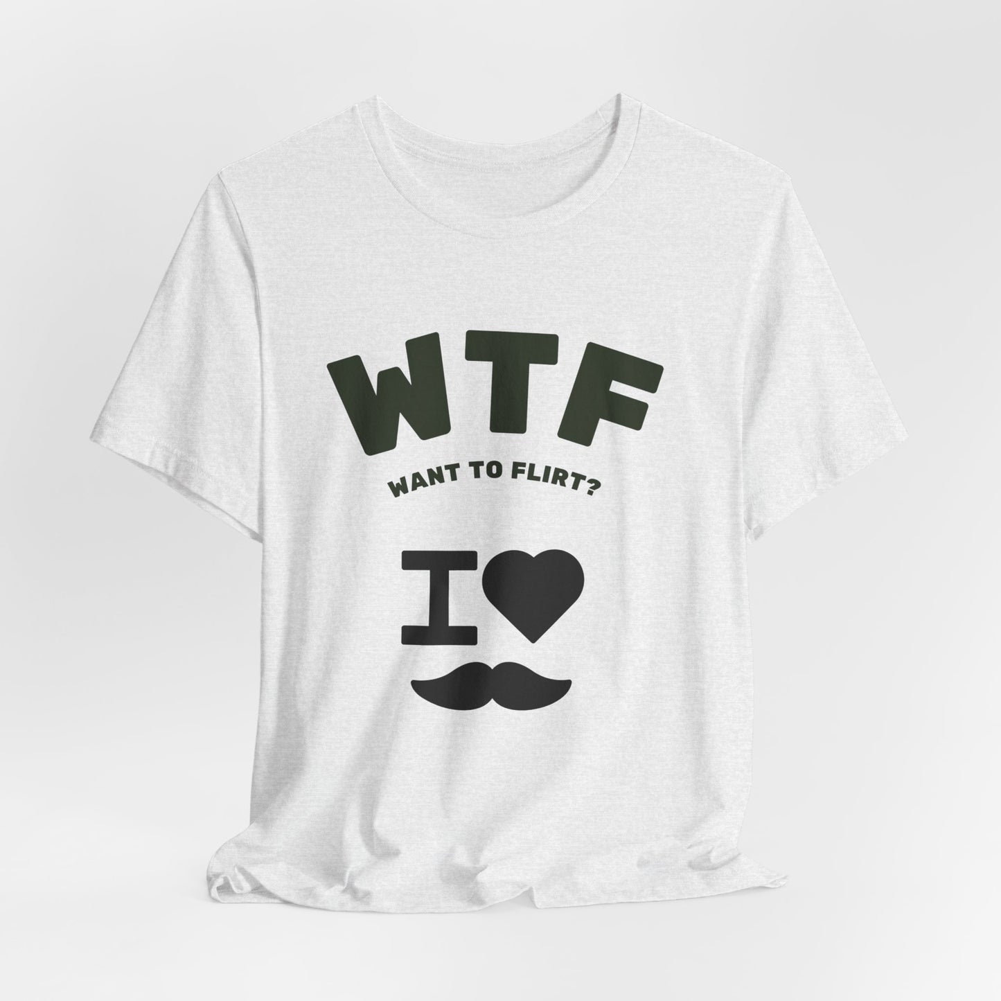 WTF Want To Flirt? I Love Moustaches Funny T-Shirt