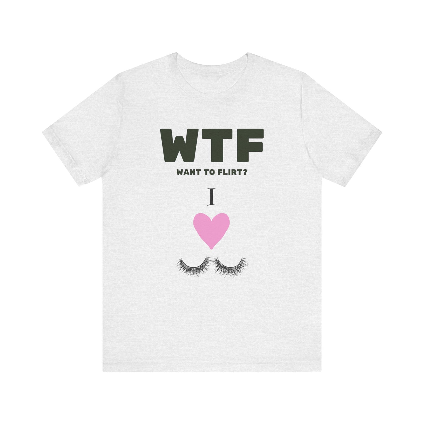 WTF Want To Flirt? I Love Eyelashes Funny T-Shirt