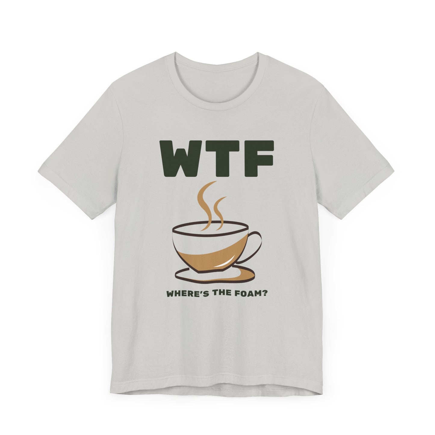 WTF Where's The Foam Funny Coffee T-Shirt