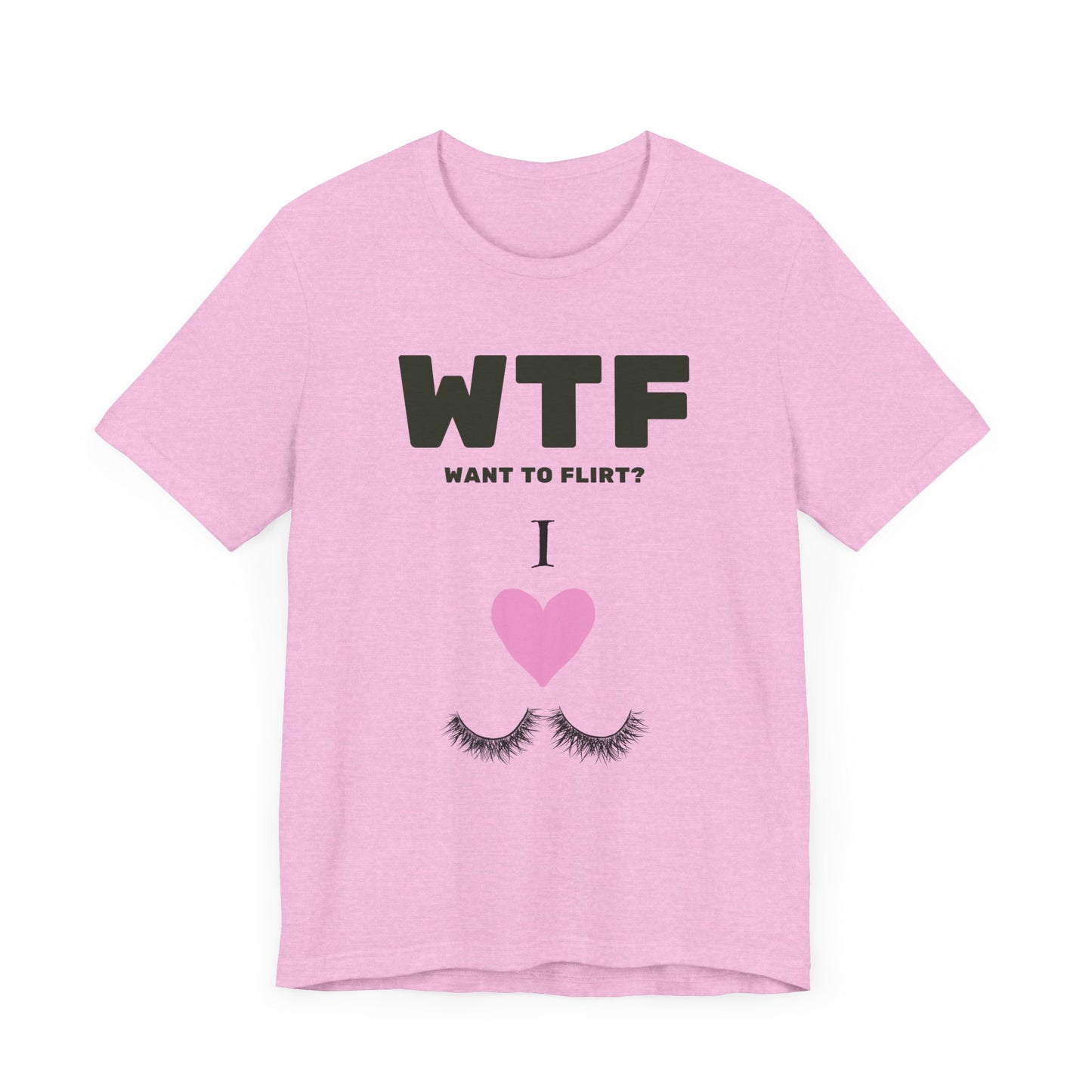 WTF Want To Flirt? I Love Eyelashes Funny T-Shirt