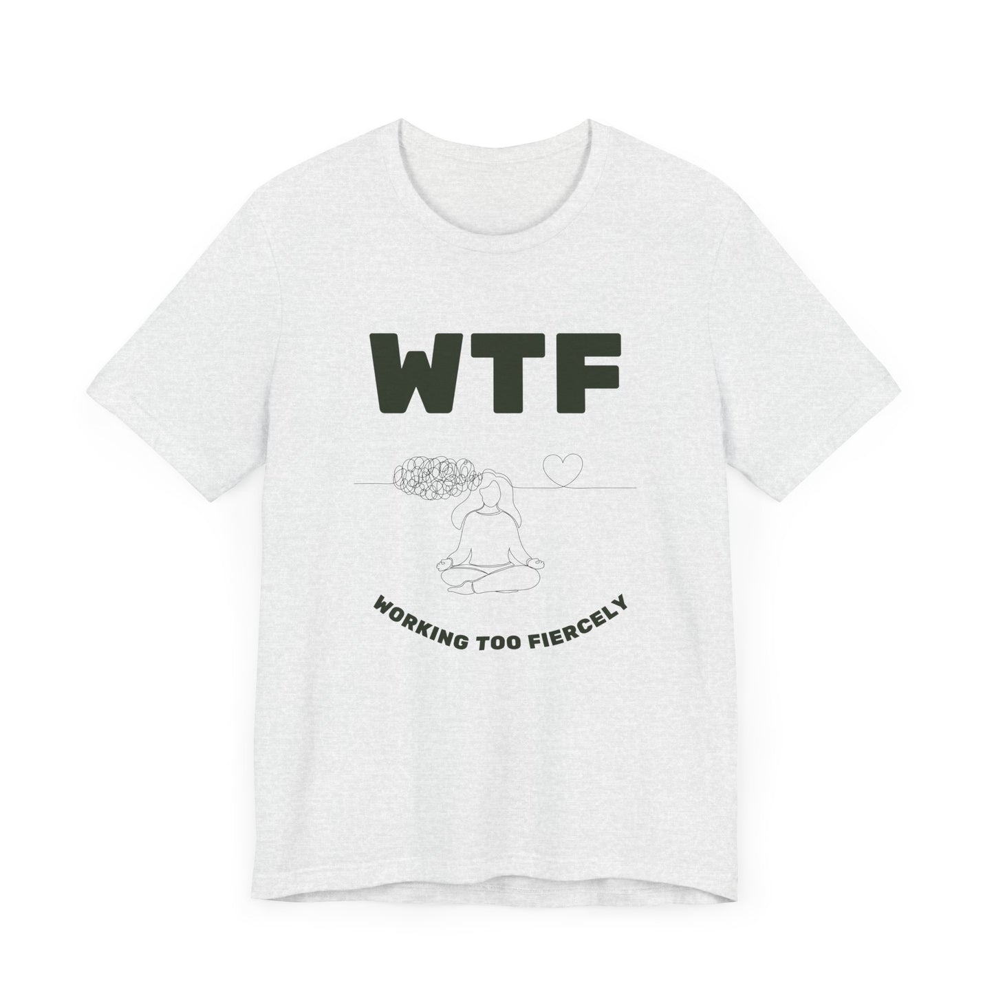 WTF Worrying Too Fiercely Funny T-Shirt