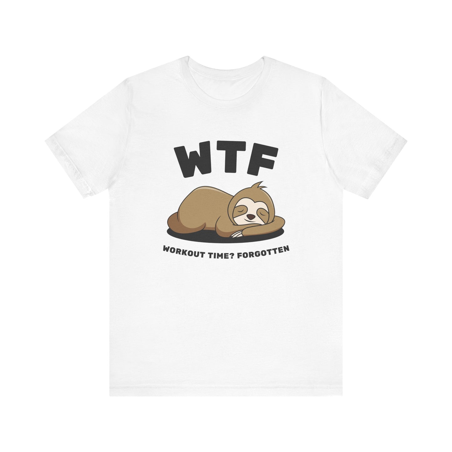 WTF Workout time? Forgotten Funny Lazy Sloth T-Shirt