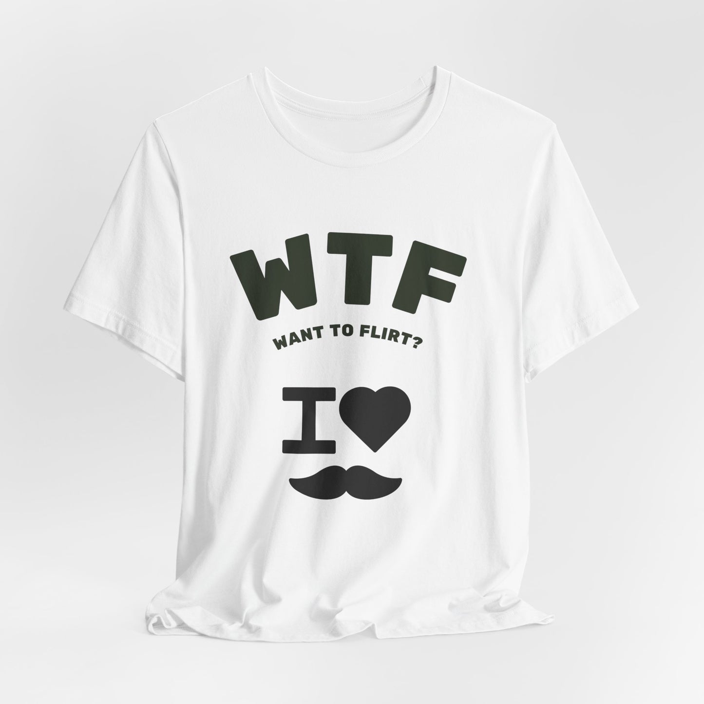 WTF Want To Flirt? I Love Moustaches Funny T-Shirt