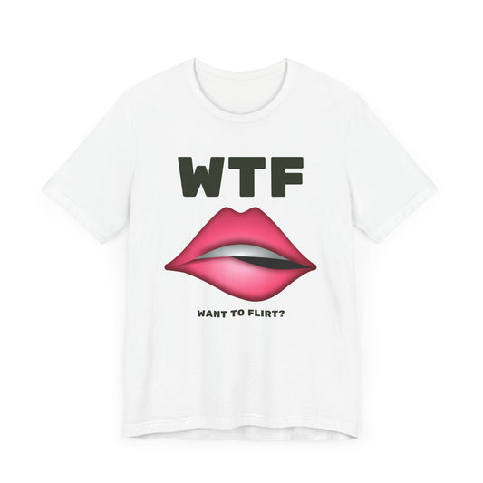 WTF Want To Flirt Funny T-Shirt