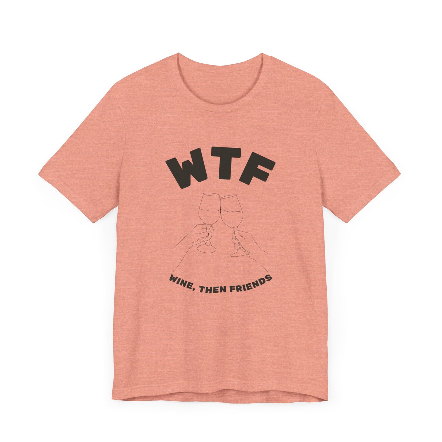 WTF Wine, Then Friends Funny T-Shirt