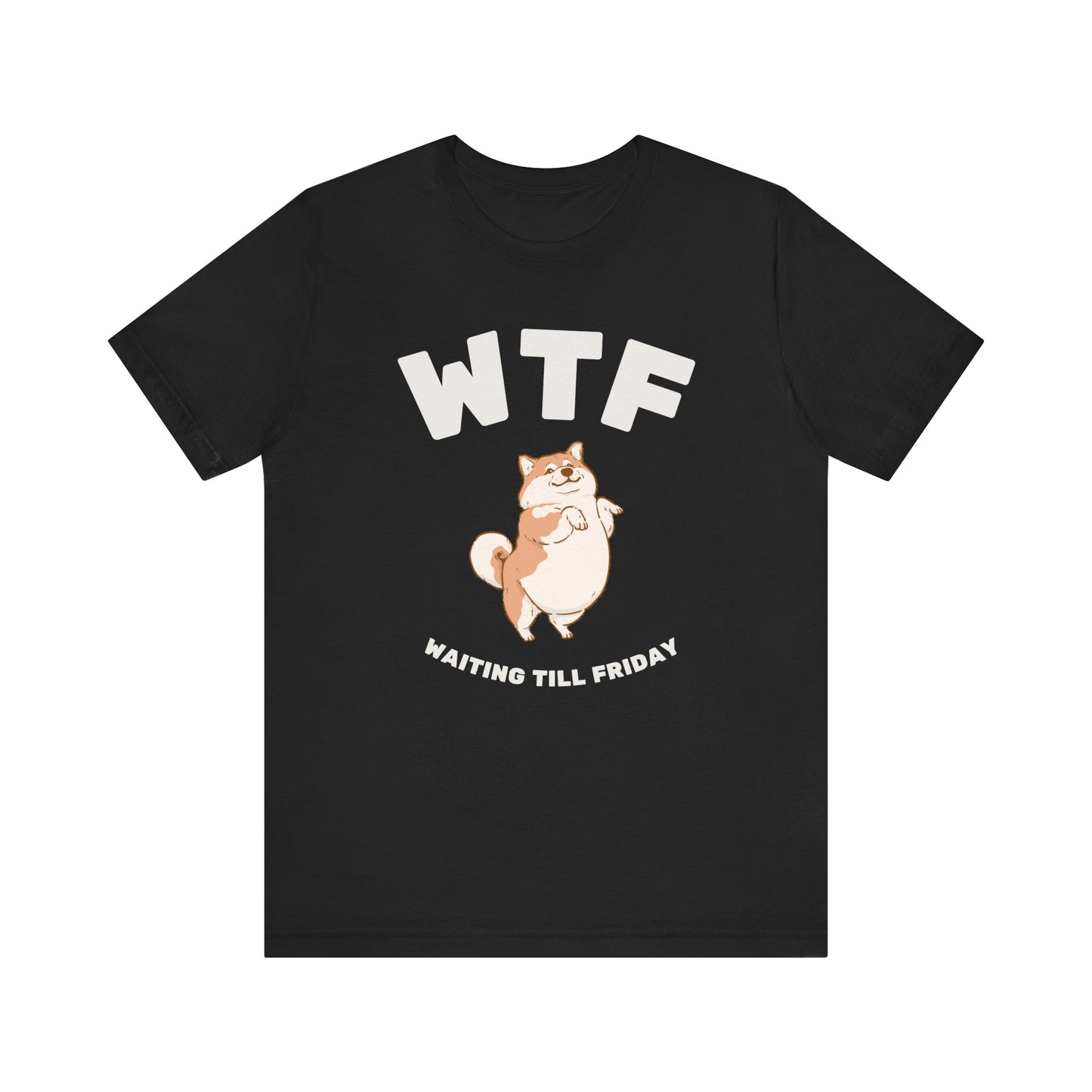 WTF Waiting Till Friday Chubby Dog Funny T-Shirt