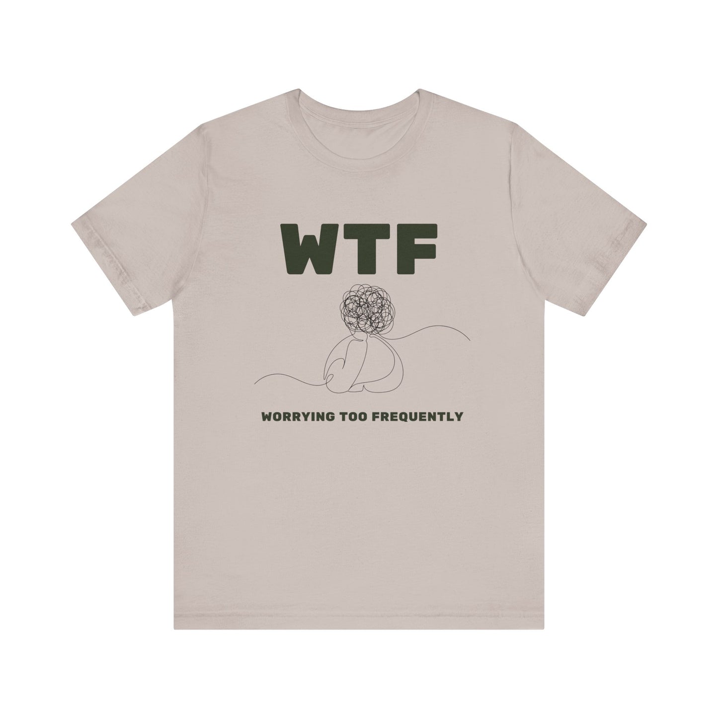 WTF Worrying Too Frequently T-Shirt