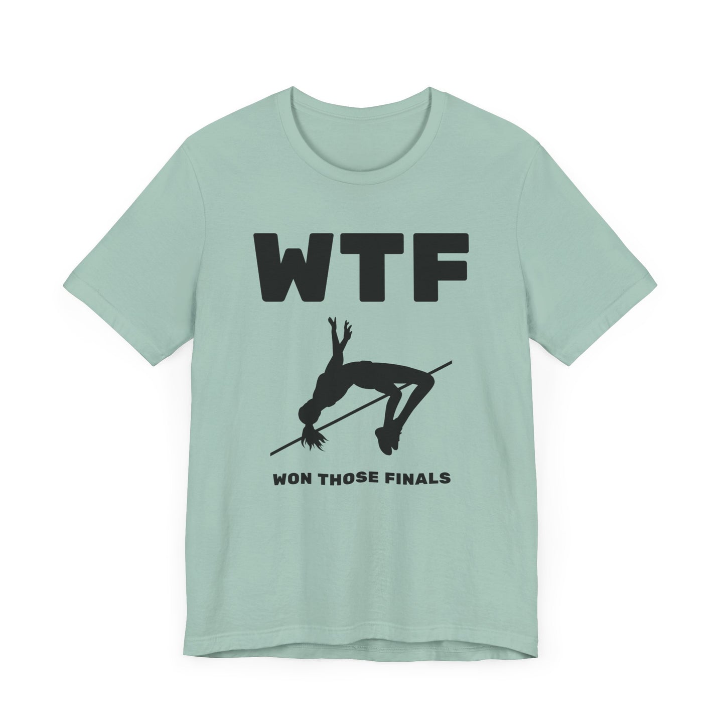 WTF Won Those Finals High Jump T-Shirt