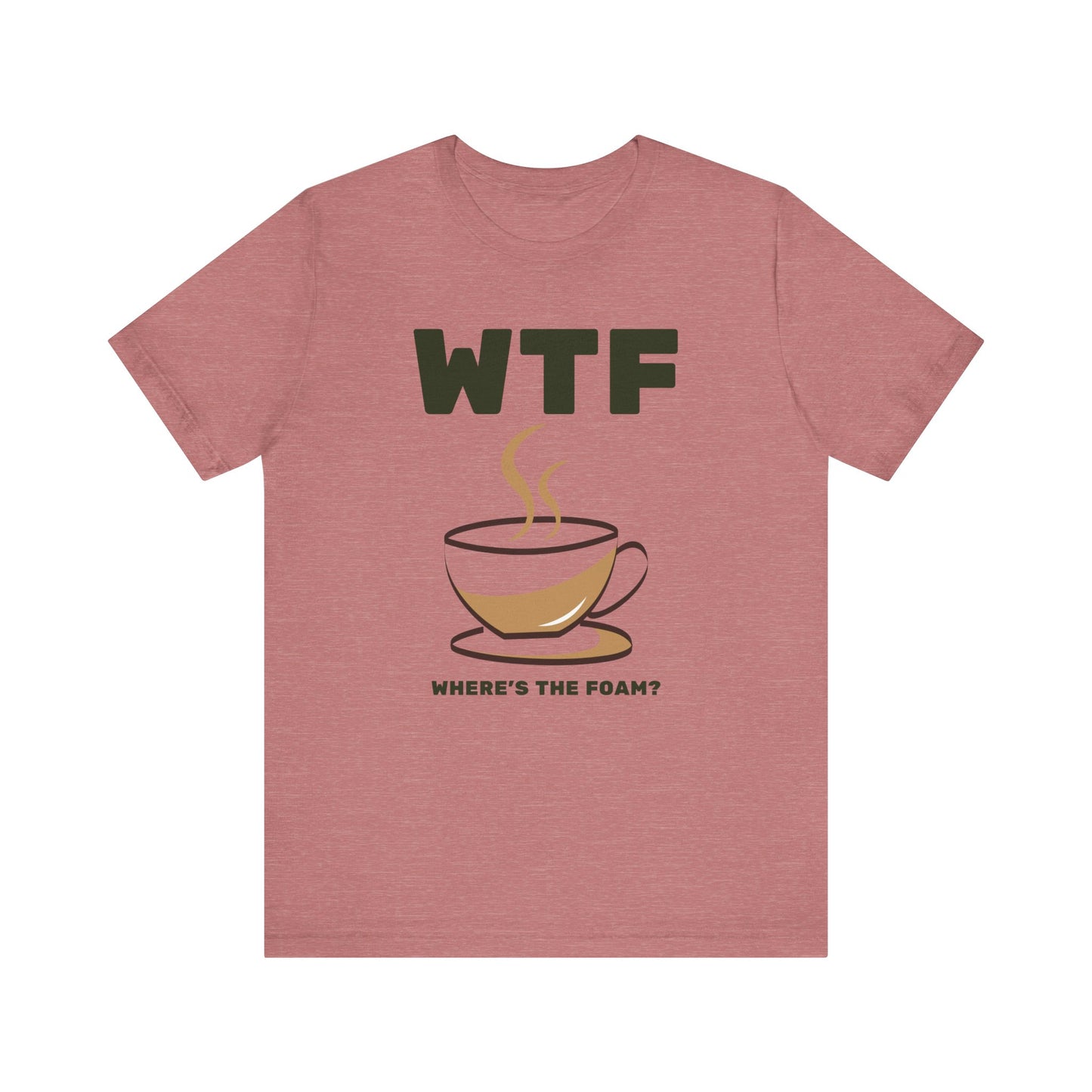 WTF Where's The Foam Funny Coffee T-Shirt