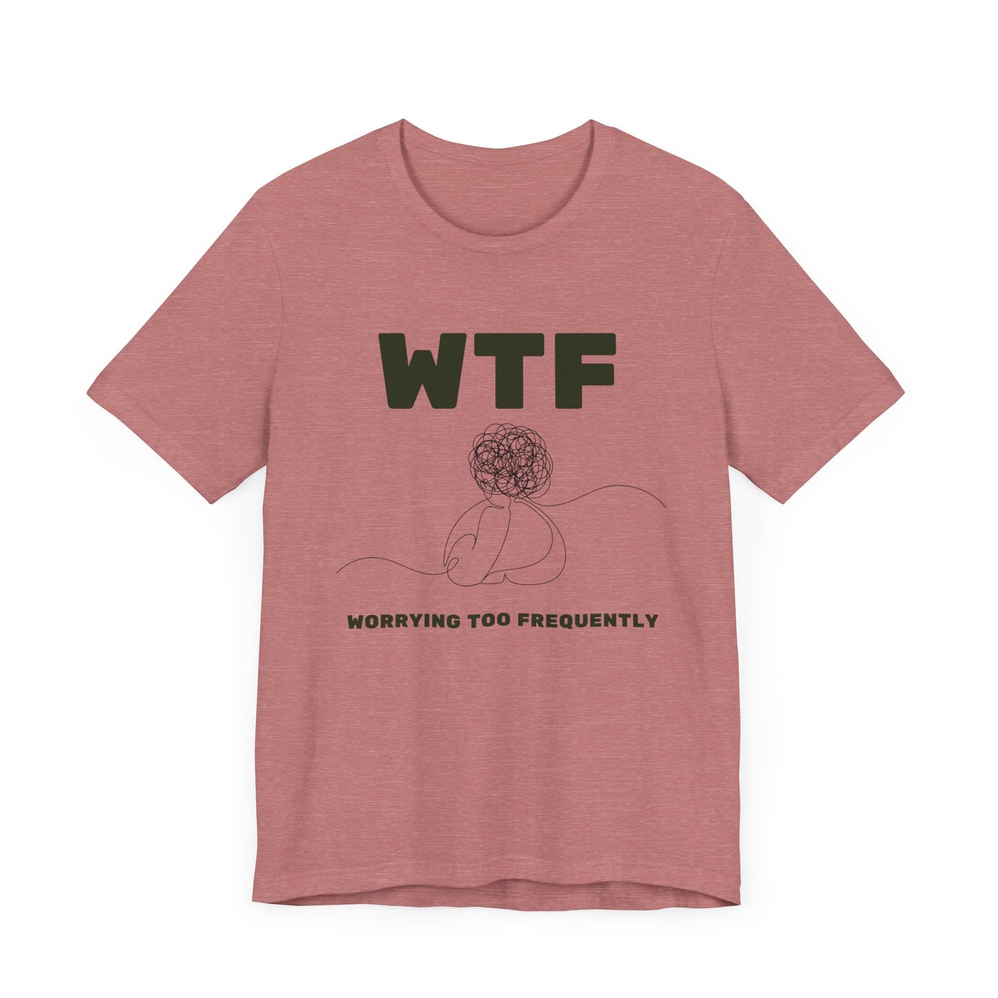 WTF Worrying Too Frequently T-Shirt