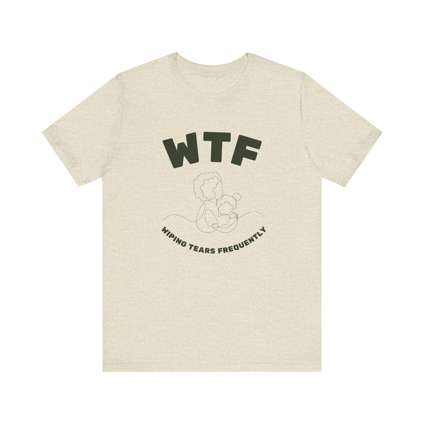 WTF Wiping Tears Frequently Heartwarming Mom T-Shirt