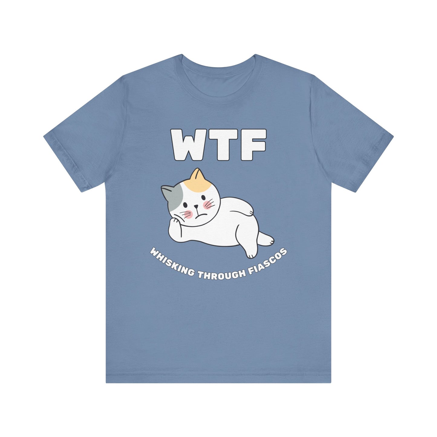 WTF Whisking Through Fiascos Cat T-Shirt