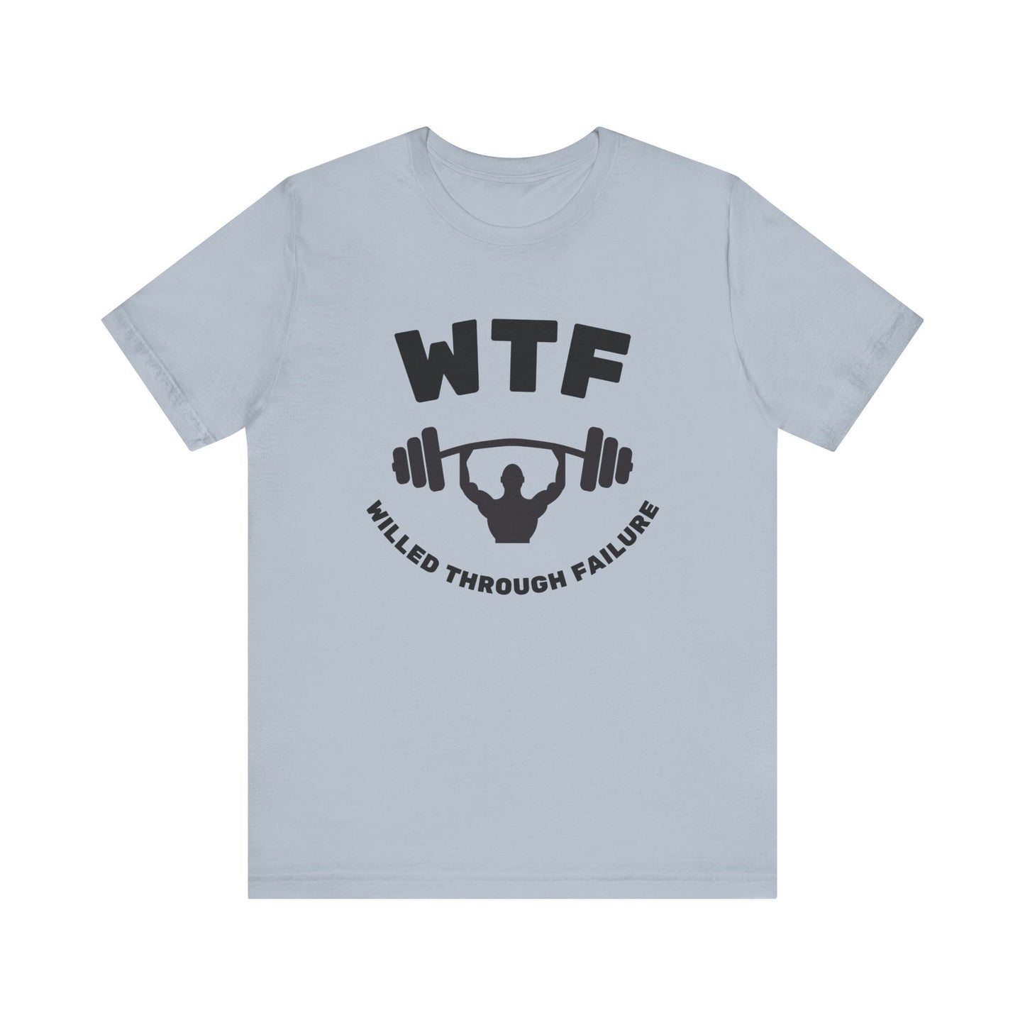 WTF Willed Through Failure Weightlifting Funny T-Shirt