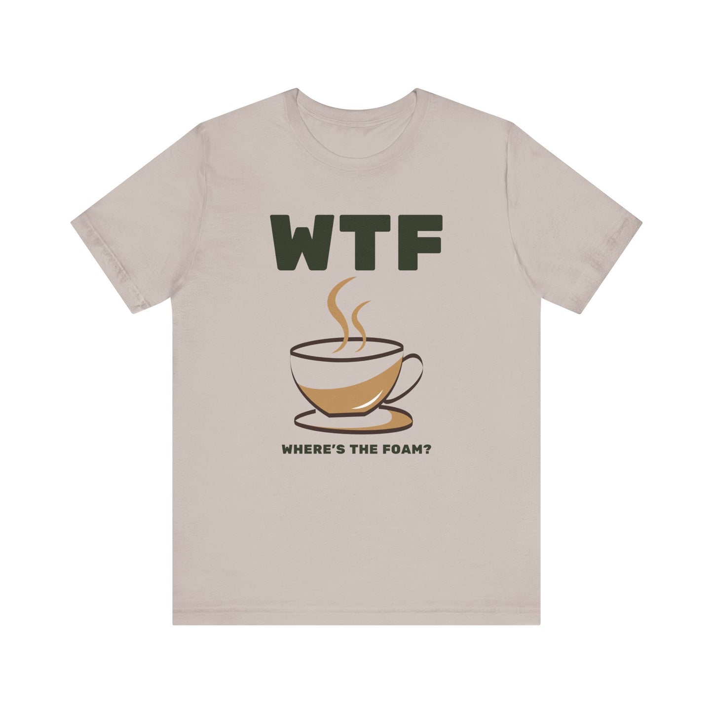 WTF Where's The Foam Funny Coffee T-Shirt