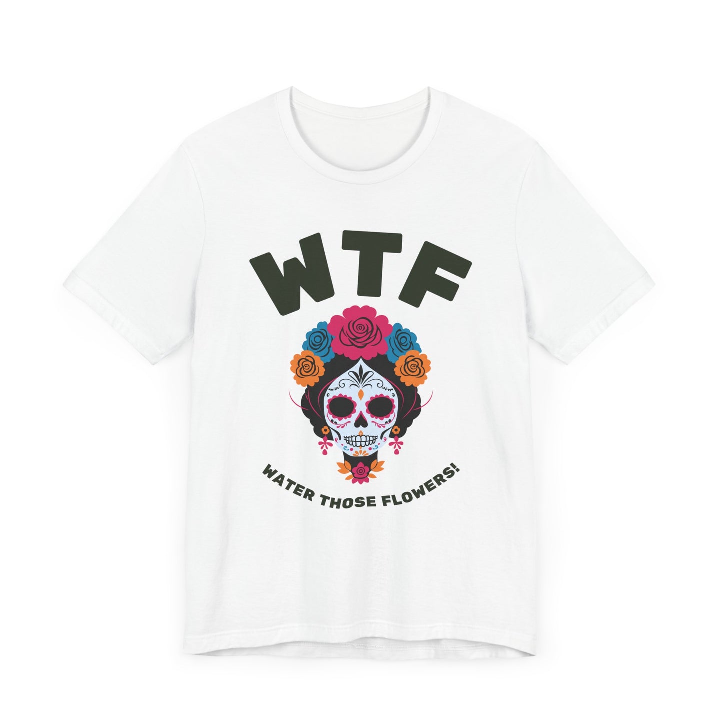 WTF Water Those Flowers Funny T-Shirt