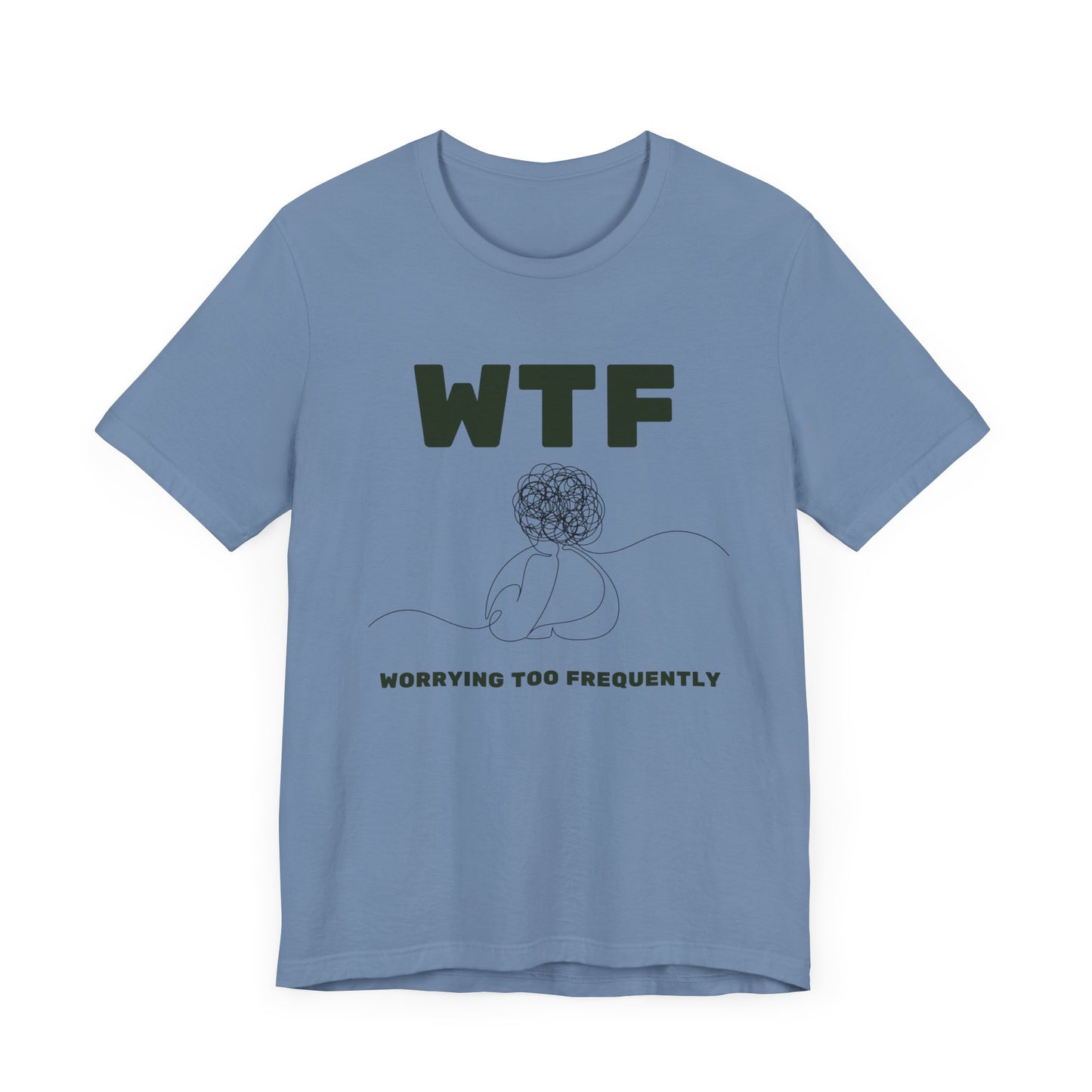 WTF Worrying Too Frequently T-Shirt