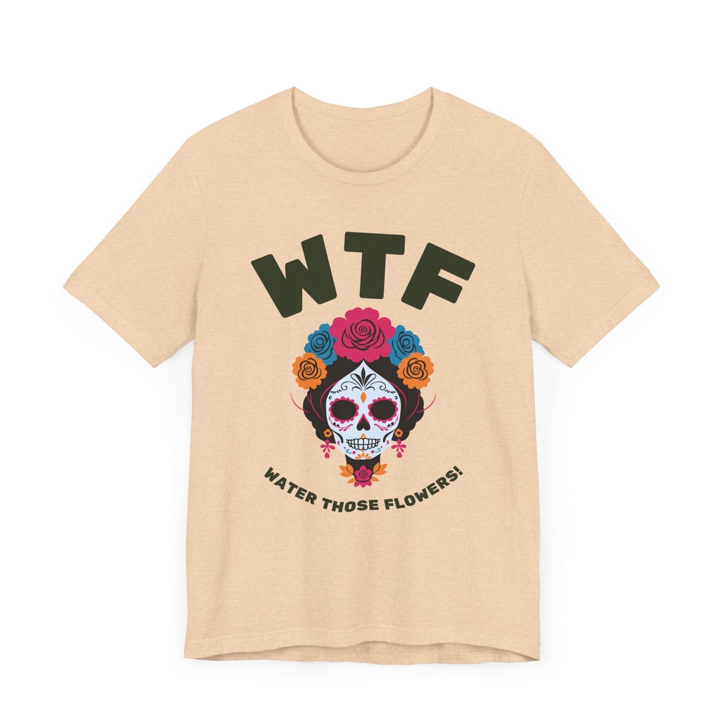 WTF Water Those Flowers Funny T-Shirt