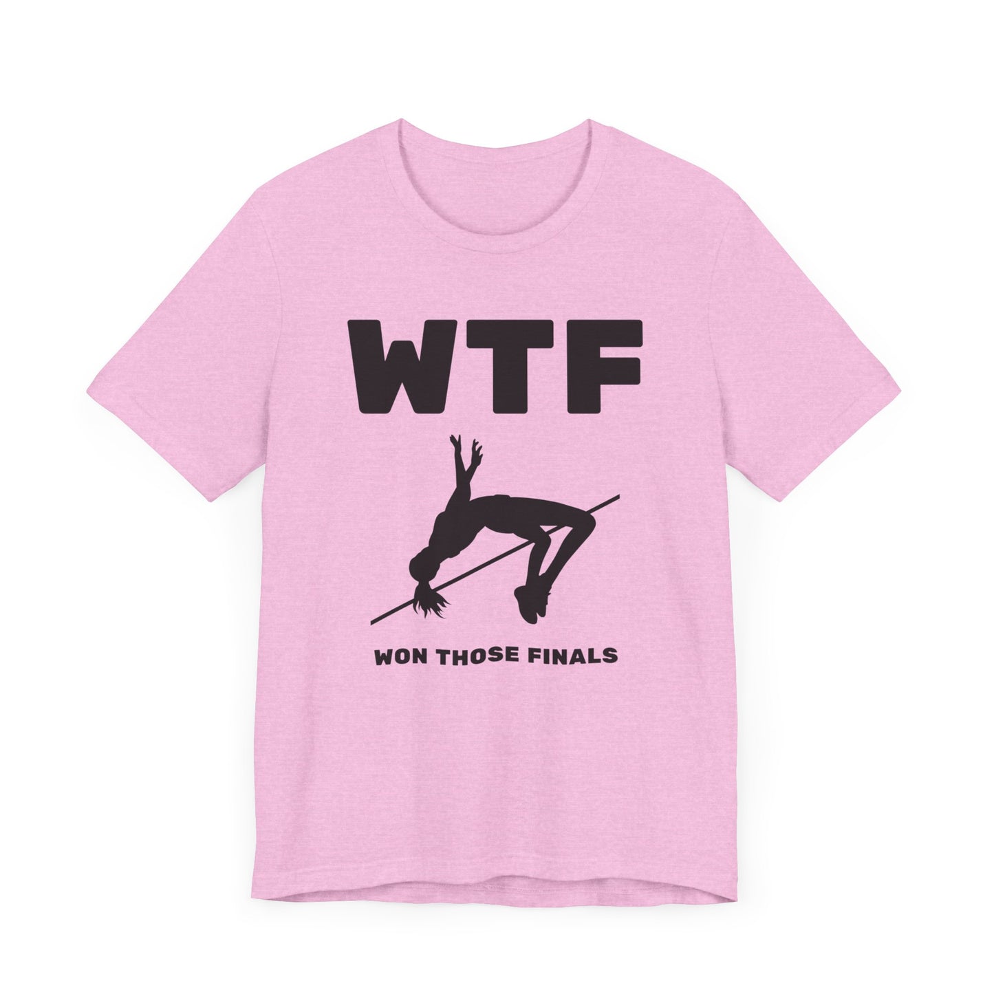 WTF Won Those Finals High Jump T-Shirt