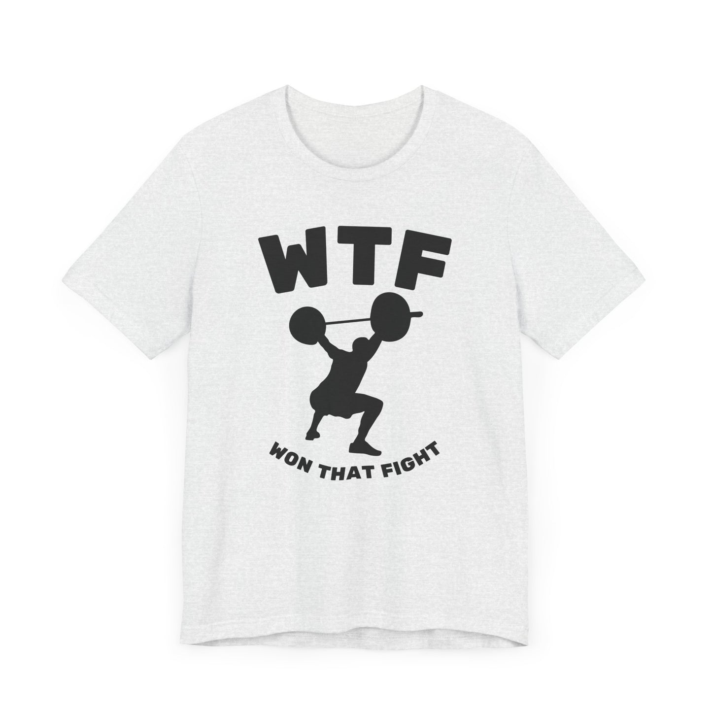 WTF Won That Fight Weightlifting Funny T-Shirt