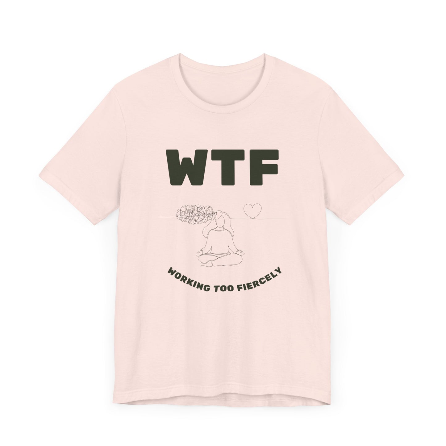 WTF Worrying Too Fiercely Funny T-Shirt