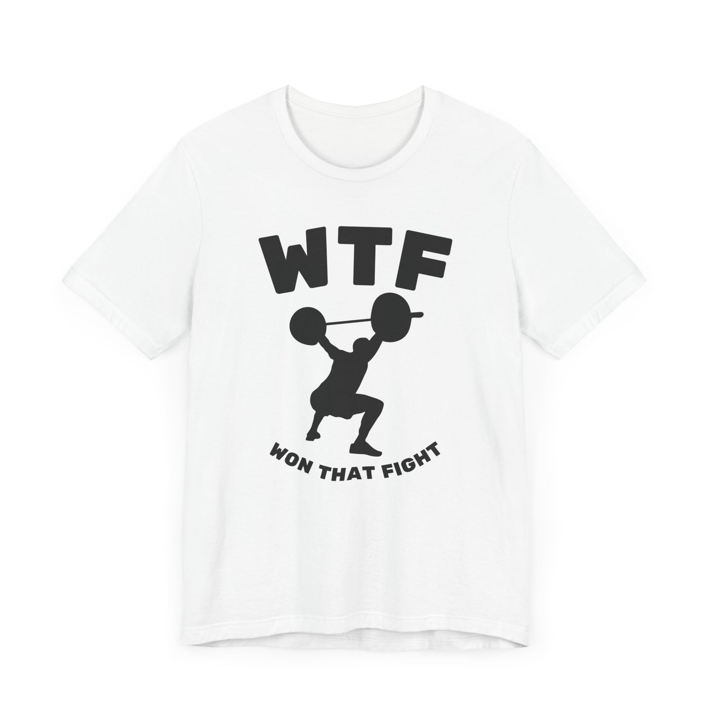 WTF Won That Fight Weightlifting Funny T-Shirt