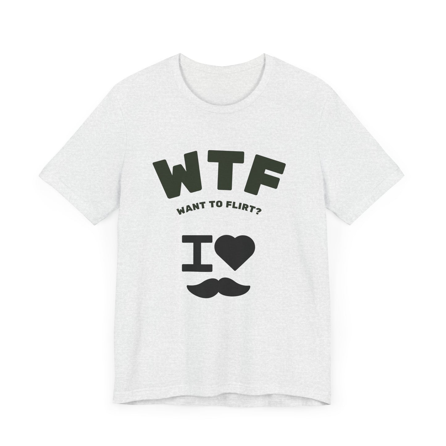 WTF Want To Flirt? I Love Moustaches Funny T-Shirt