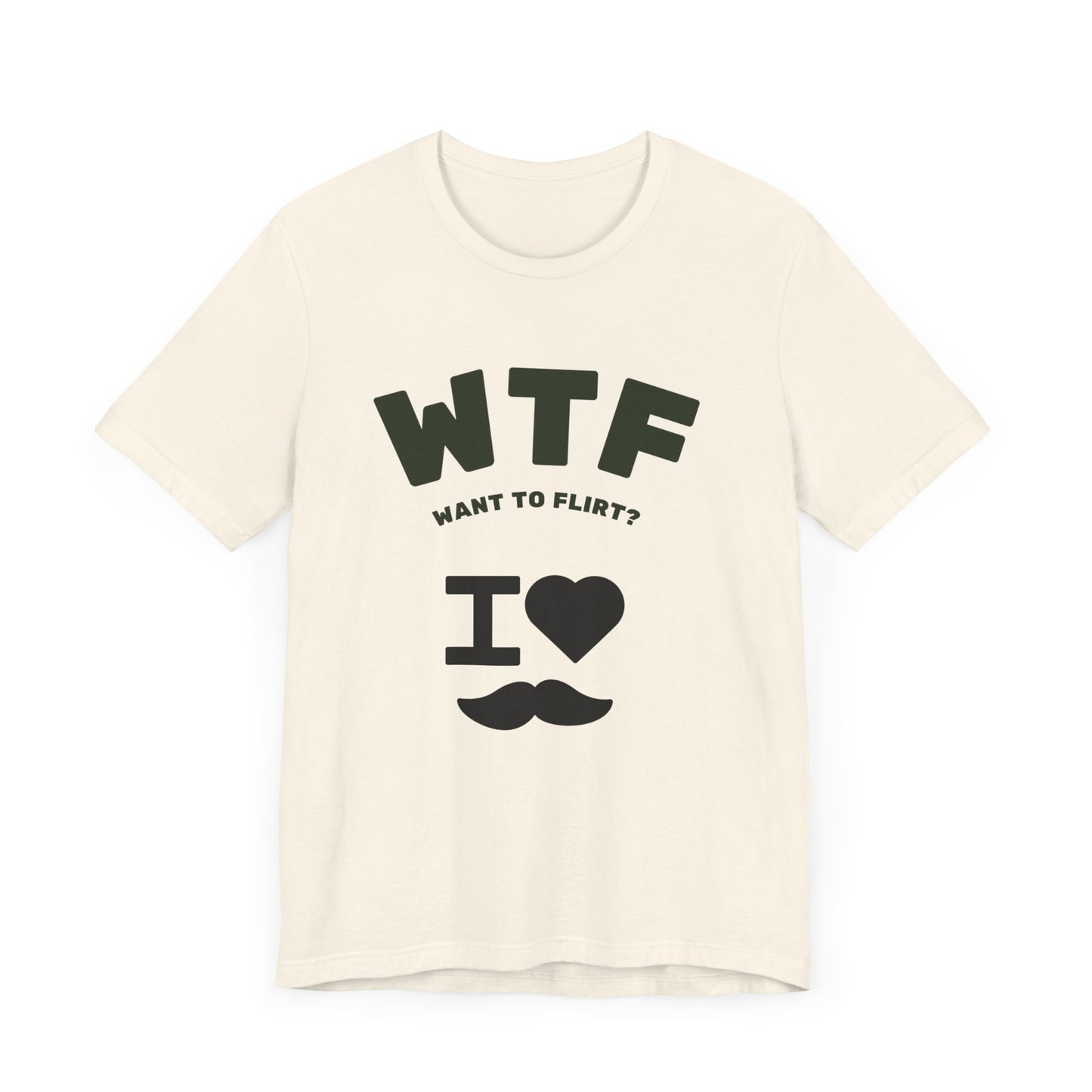 WTF Want To Flirt? I Love Moustaches Funny T-Shirt