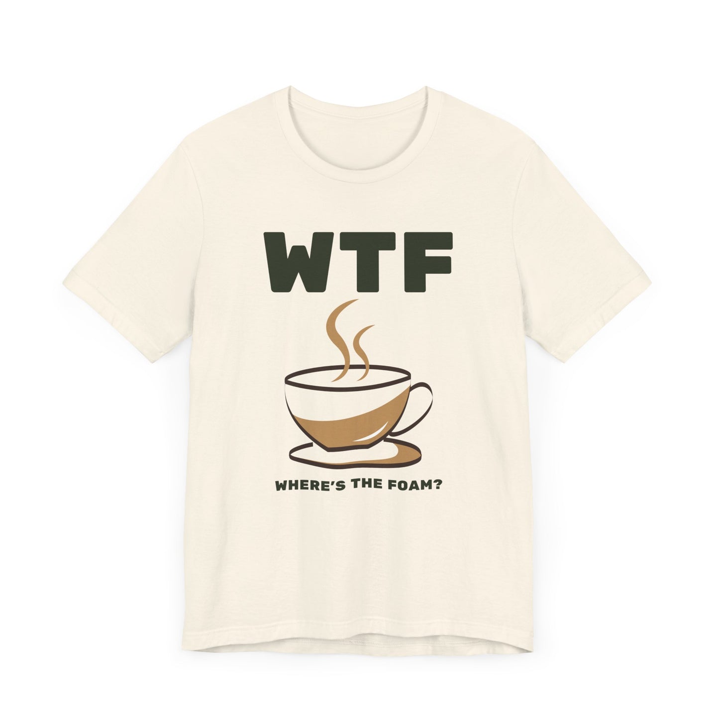 WTF Where's The Foam Funny Coffee T-Shirt