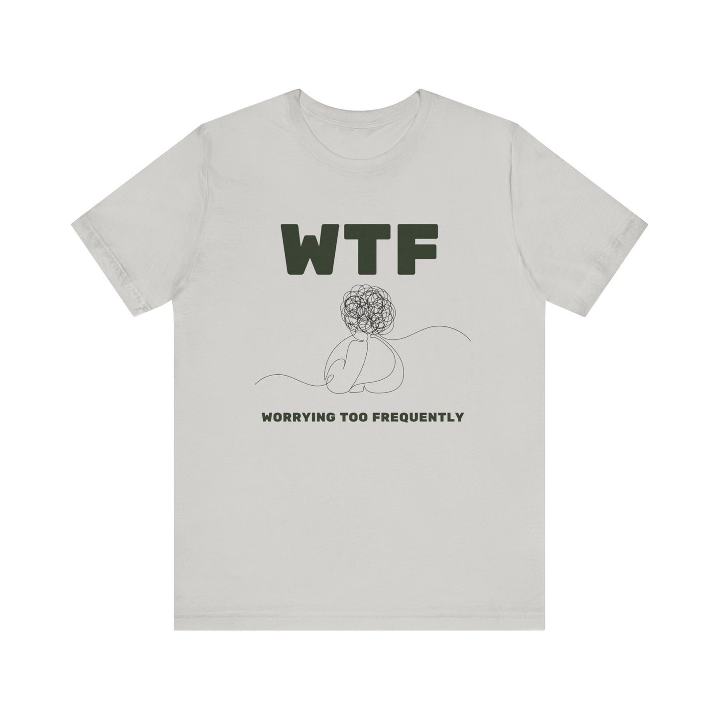 WTF Worrying Too Frequently T-Shirt