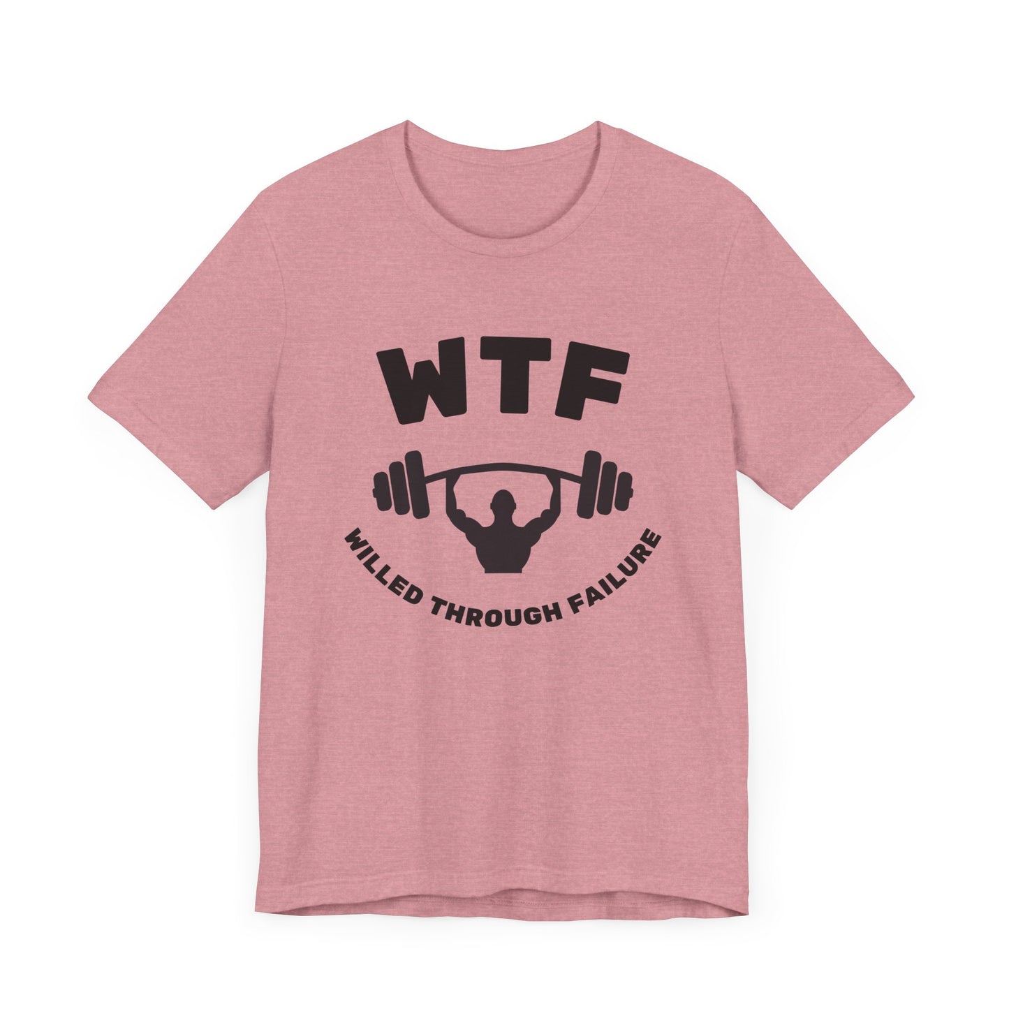 WTF Willed Through Failure Weightlifting Funny T-Shirt