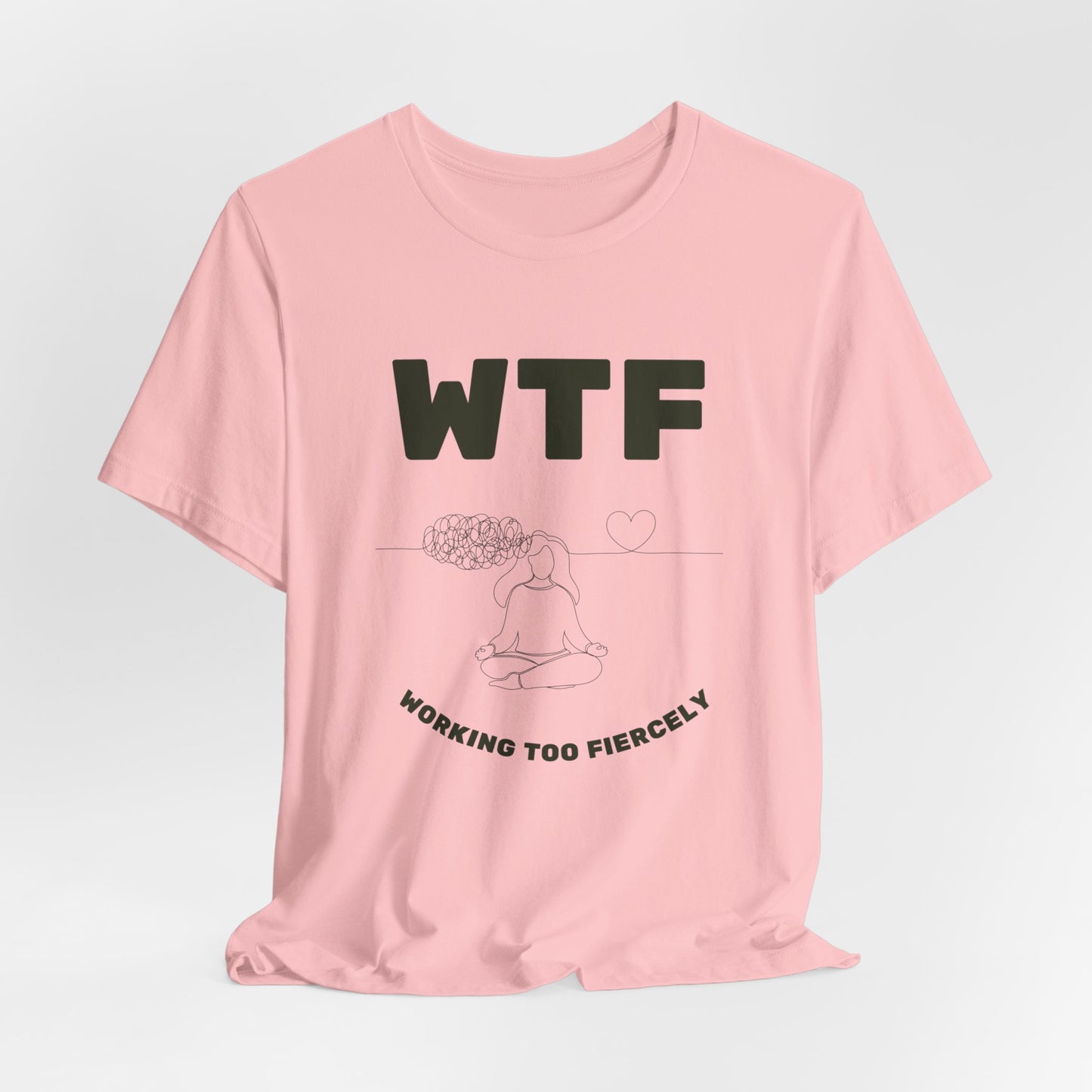 WTF Worrying Too Fiercely Funny T-Shirt