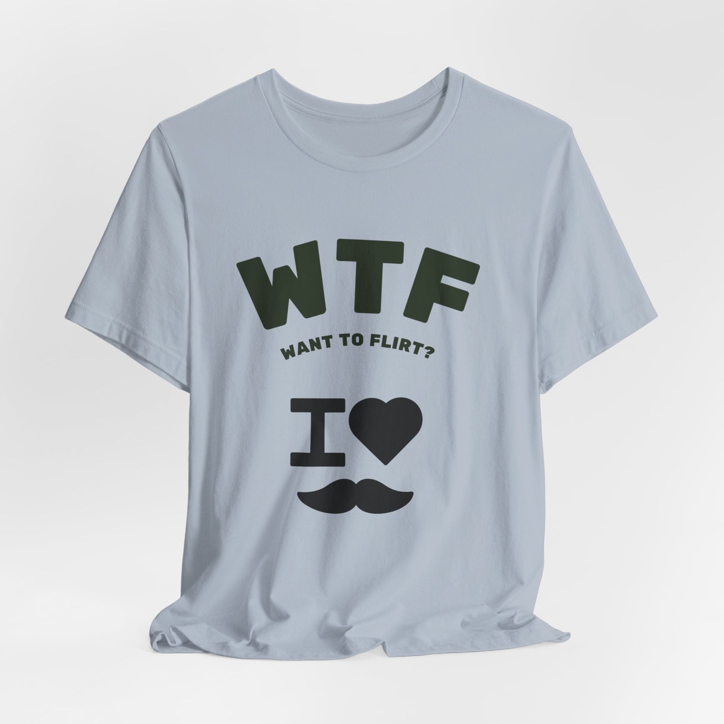 WTF Want To Flirt? I Love Moustaches Funny T-Shirt