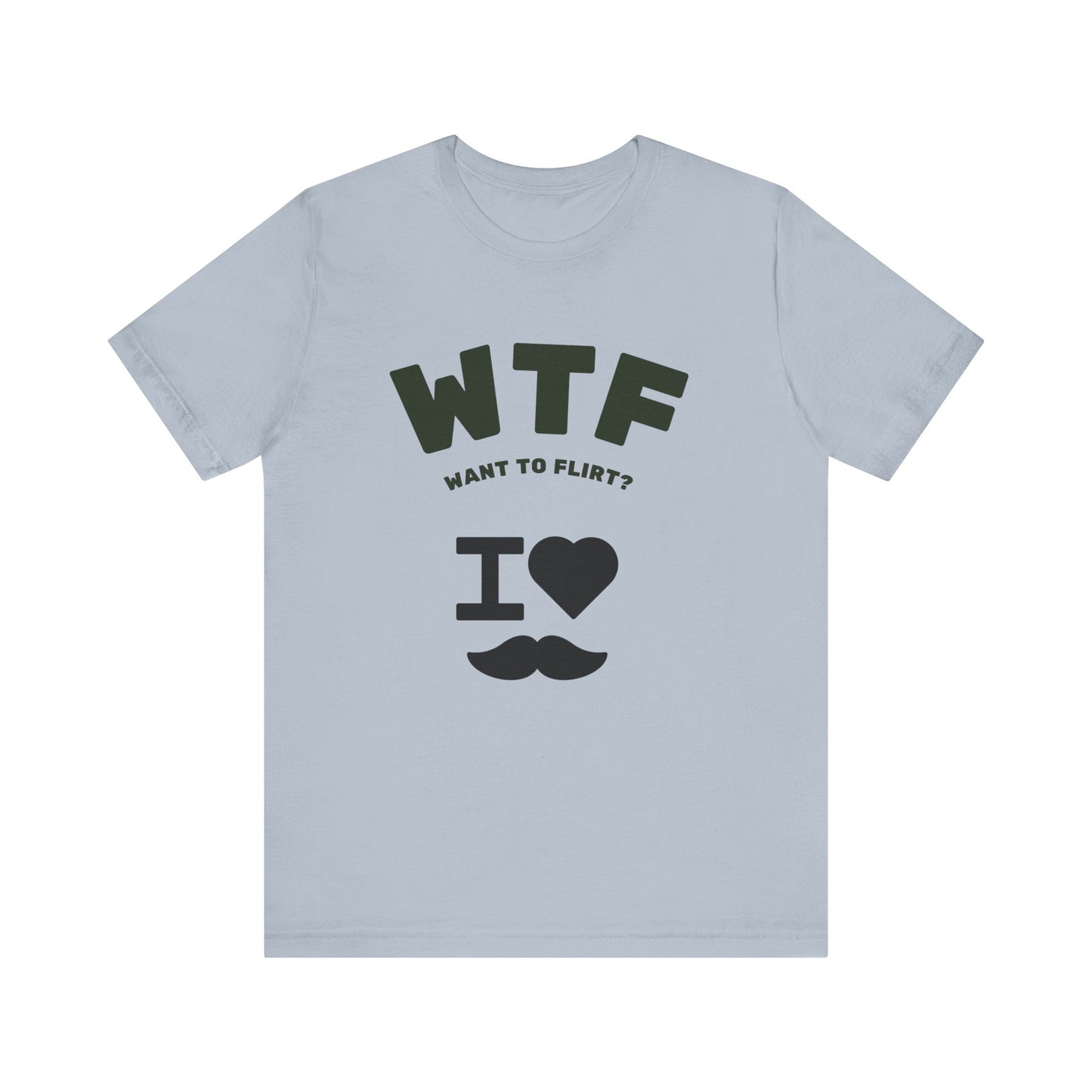 WTF Want To Flirt? I Love Moustaches Funny T-Shirt