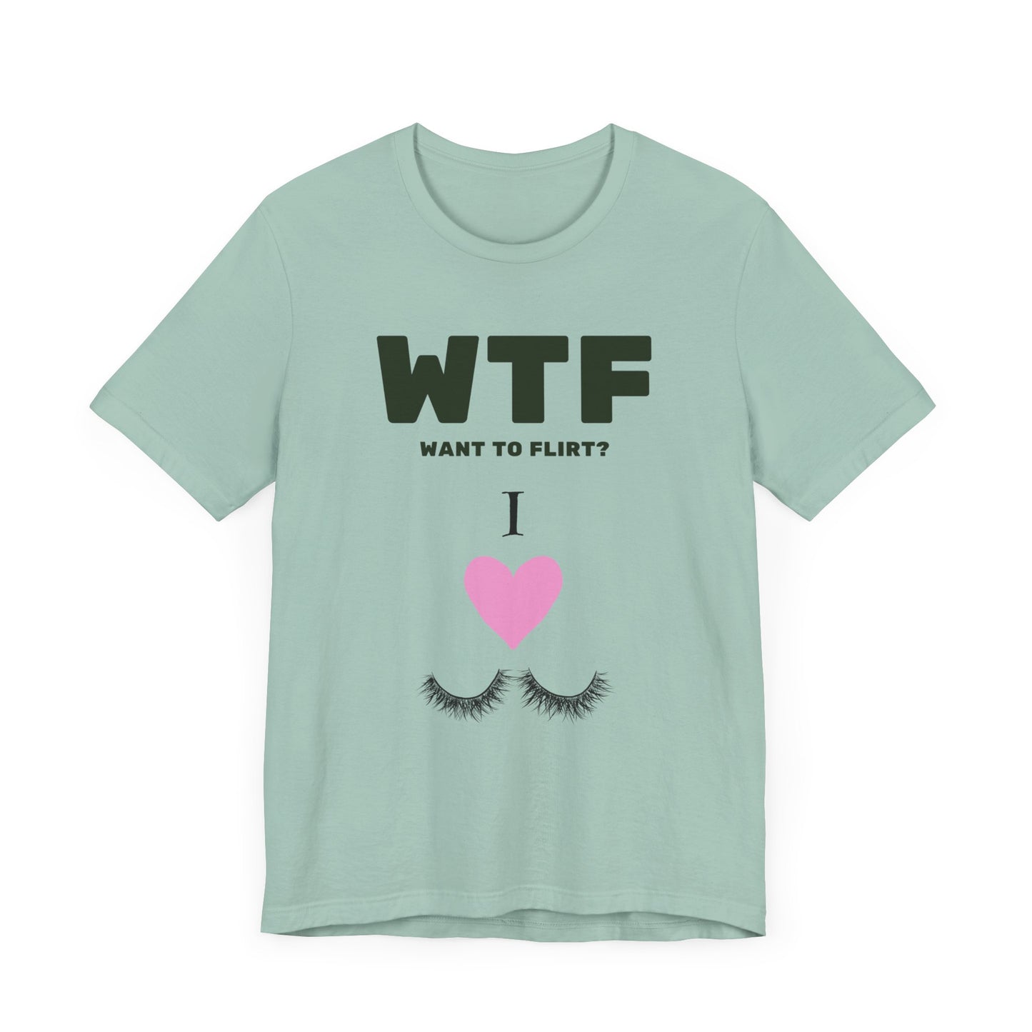 WTF Want To Flirt? I Love Eyelashes Funny T-Shirt