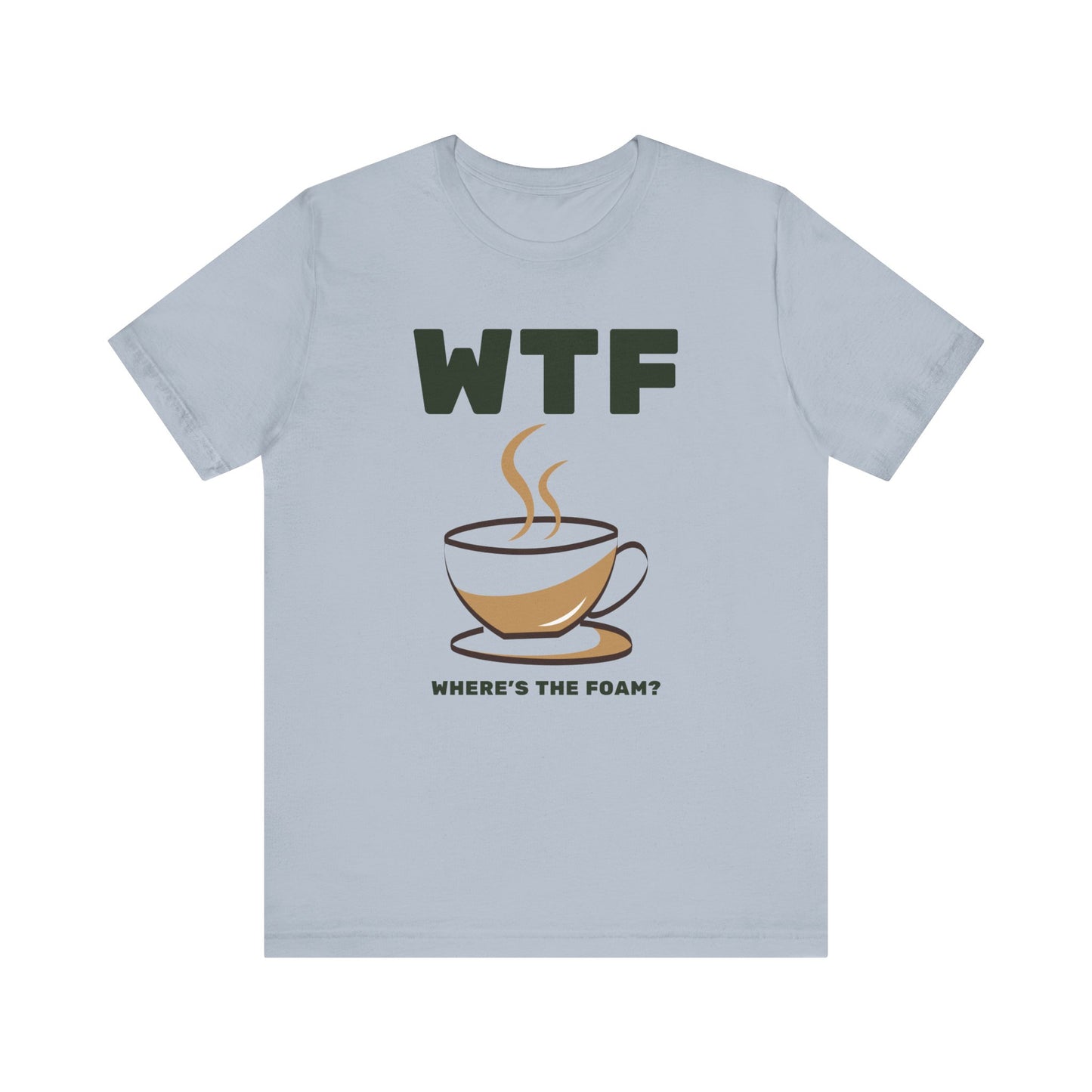 WTF Where's The Foam Funny Coffee T-Shirt