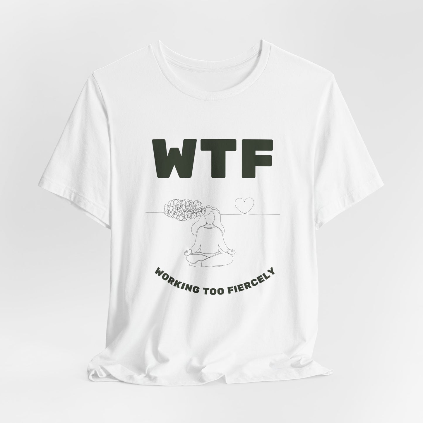 WTF Worrying Too Fiercely Funny T-Shirt