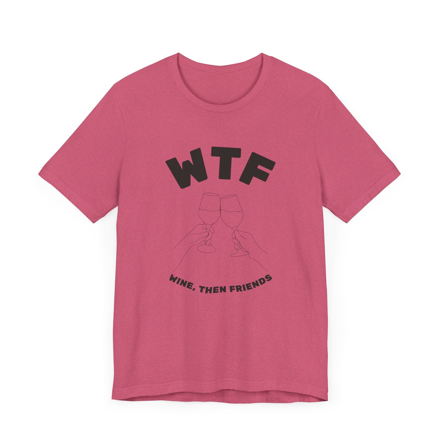 WTF Wine, Then Friends Funny T-Shirt