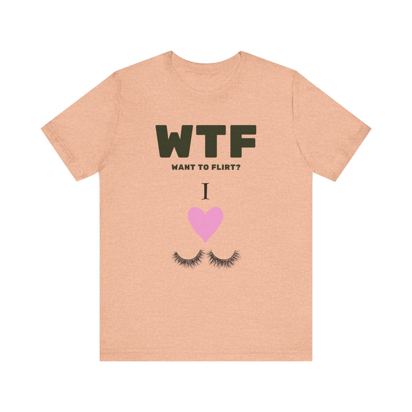 WTF Want To Flirt? I Love Eyelashes Funny T-Shirt