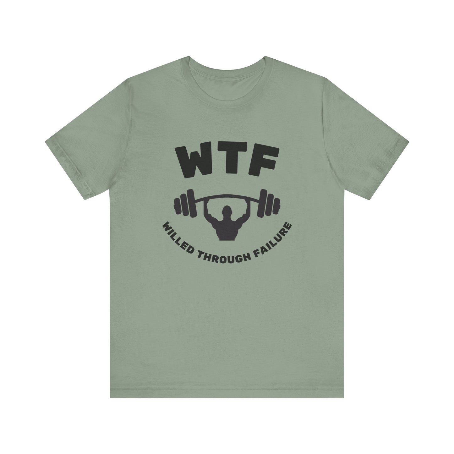 WTF Willed Through Failure Weightlifting Funny T-Shirt