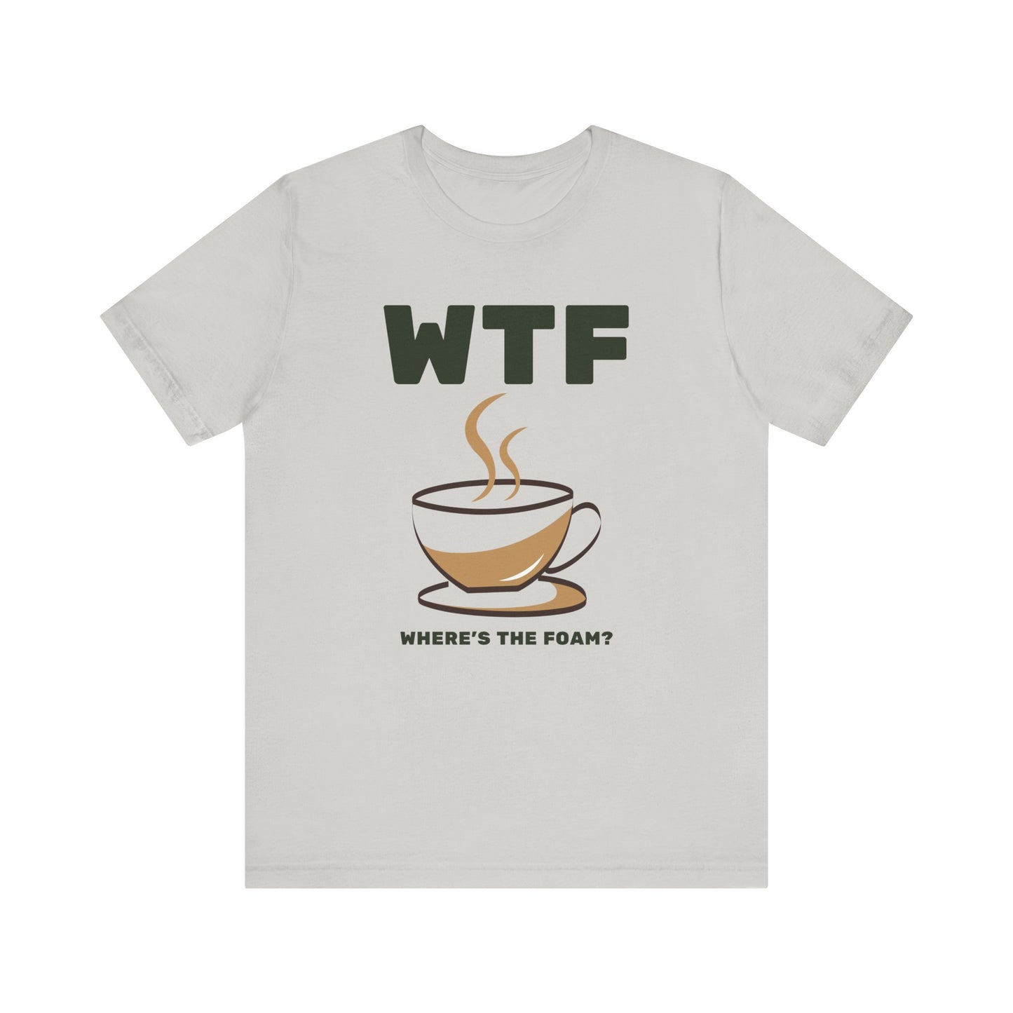 WTF Where's The Foam Funny Coffee T-Shirt