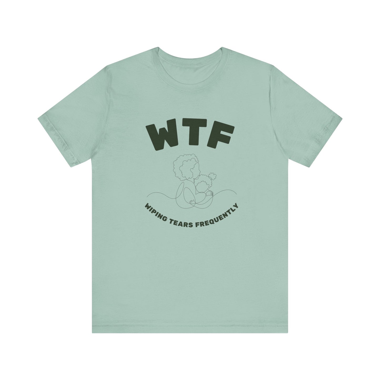 WTF Wiping Tears Frequently Heartwarming Mom T-Shirt