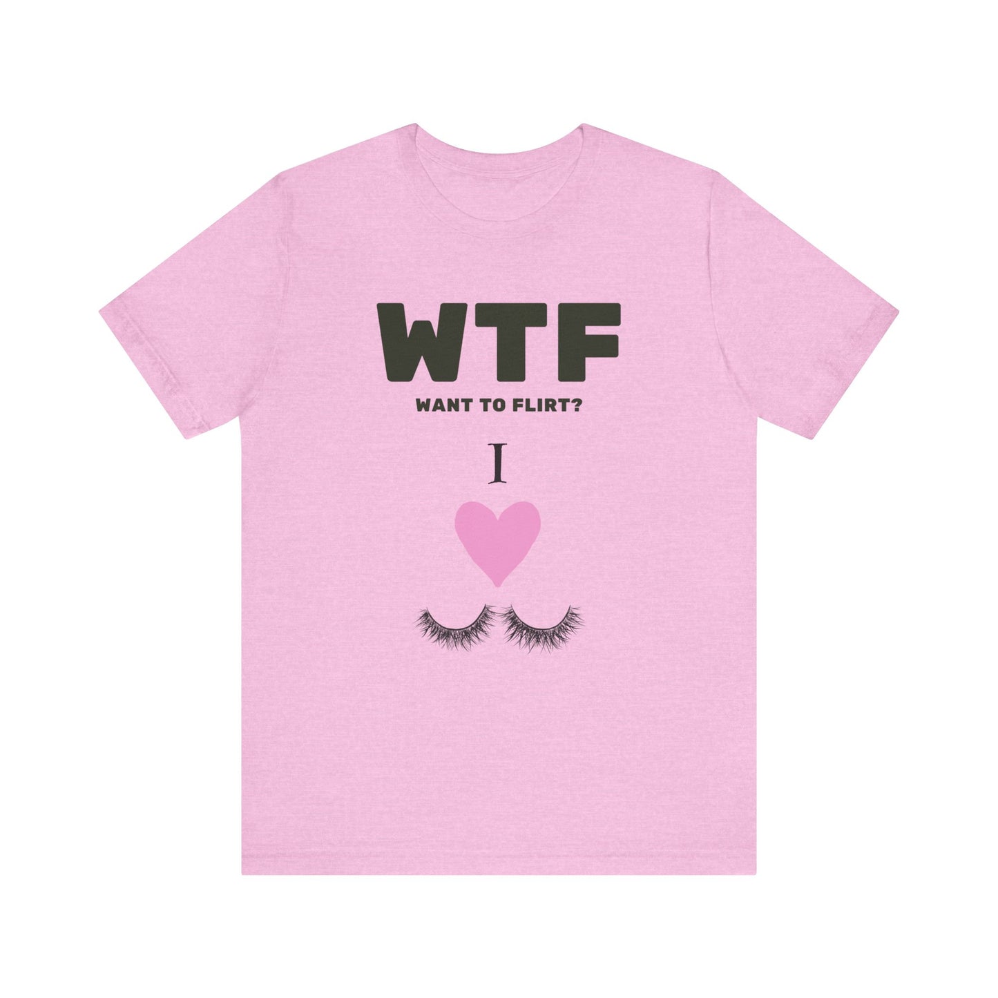 WTF Want To Flirt? I Love Eyelashes Funny T-Shirt