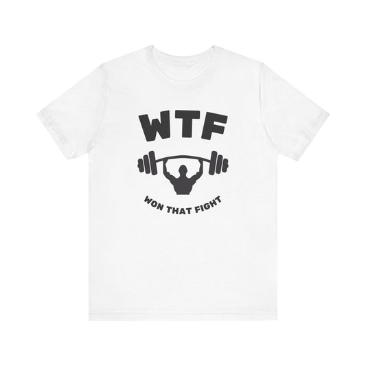 WTF Won That Fight Gym Funny T-Shirt